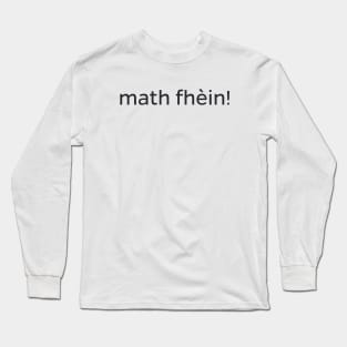 Math fhèin - Scottish Gaelic for Excellent Long Sleeve T-Shirt